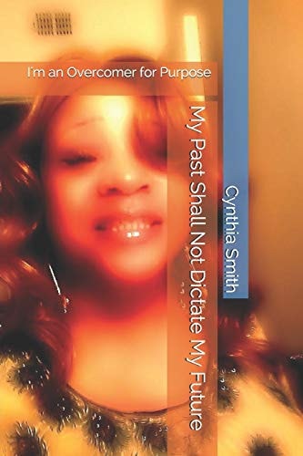 My Past Shall Not Dictate My Future I'm an Overcomer for Purpose