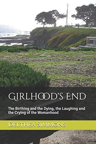 Girlhood's End The Birthing and the Dying, the Laughing and the Crying of the Womanhood