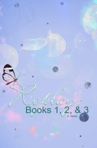 Replay Books 1, 2, & 3 Amnesia, Reboot, and Tiptoe