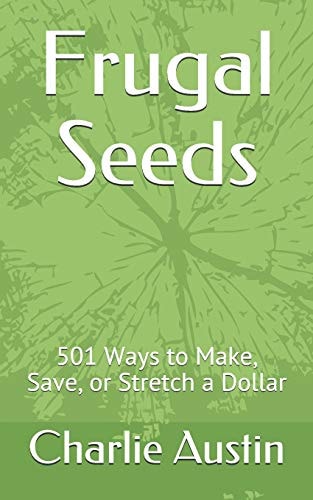 Frugal Seeds 501 Ways to Make, Save, Or Stretch a Dollar