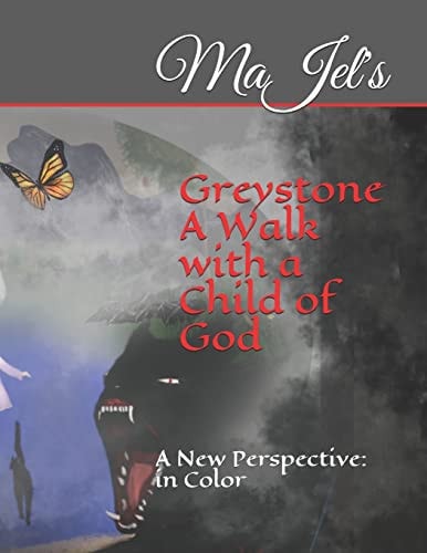Greystone A Walk with a Child of God: A New Perspective: In Color