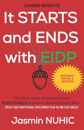 It Starts and Ends with Eidp Create Your Development Plan. No One Else Should!: The Nine Steps of Creating Your Executable Individual Development Plan
