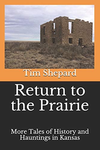 Return to the Prairie More Tales of History and Hauntings in Kansas