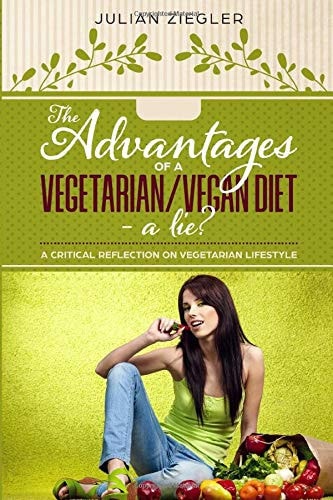 The Advantages of a Vegetarian/Vegan Diet - a Lie? A Critical Reflection on Vegetarian Lifestyle