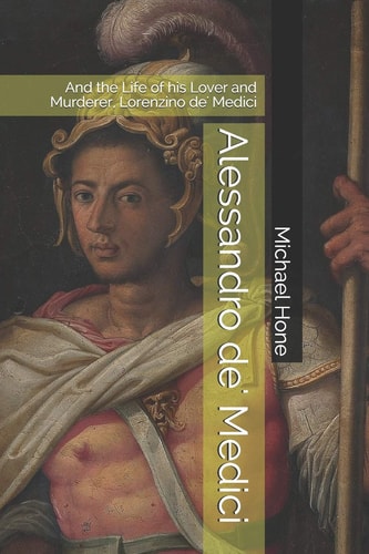 Alessandro De' Medici And the Life of His Lover and Murderer, Lorenzino De' Medici