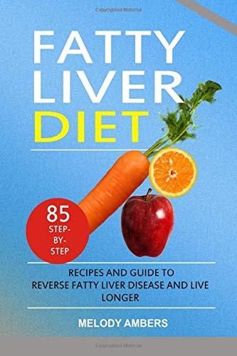 Fatty Liver Diet 85 Step-by-Step Recipes and Guide To Reverse Fatty Liver Disease And Live Longer