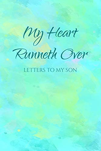 My Heart Runneth Over Letters to My Son