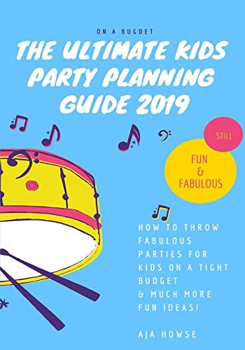 ON A BUDGET The Ultimate Kids Party Planning Guide 2019 How to Throw Fabulous Parties for Kids