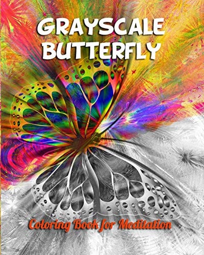 Grayscale Butterfly Coloring Book for Meditation Grayscale Coloring Book for Adults and All Ages Who Love Challenge with Coloring in Gray Images
