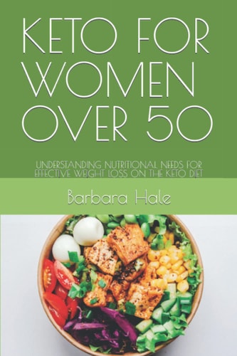 Keto for Women Over 50 Understanding Nutritional Needs for Effective Weight Loss on the Keto Diet
