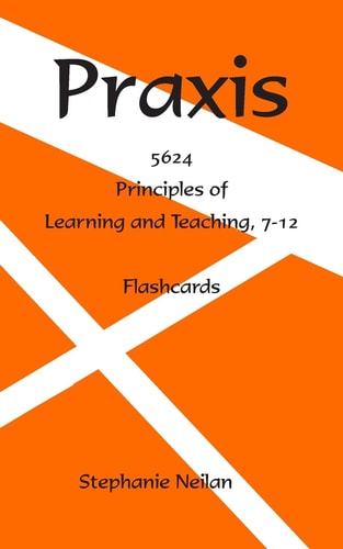 Praxis Flash Cards Principles of Learning and Teaching, 7-12, 5624