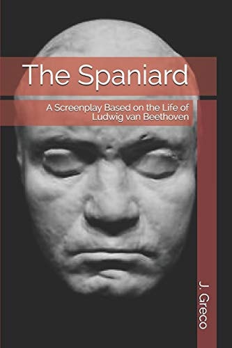 The Spaniard A Screenplay Based on the Life of Ludwig Van Beethoven