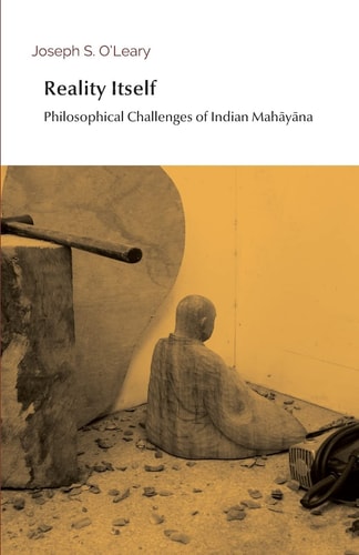 Reality Itself Philosophical Challenges of Indian Mahāyāna