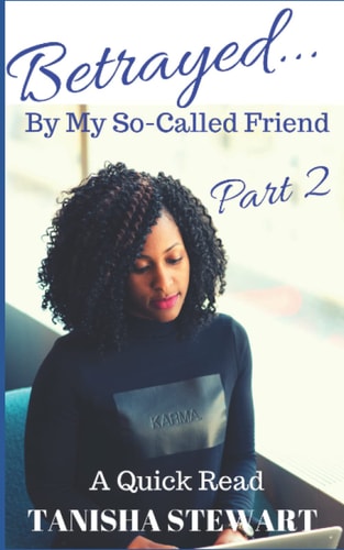 Betrayed By My So-Called Friend, Part 2