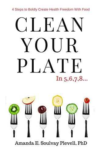 Clean Your Plate 4 Steps to Boldly Create Health Freedom with Food