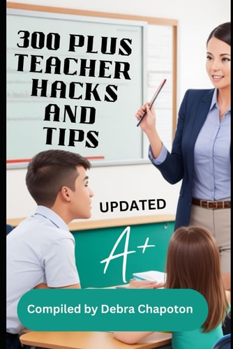 300 Plus Teacher Hacks and Tips