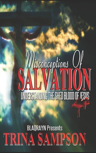 Misconceptions of Salvation Understanding the Shed Blood of Jesus