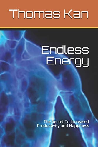 Endless Energy The Secret to Increased Productivity and Happiness