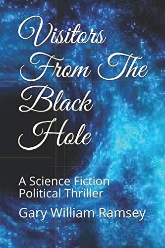 Visitors From The Black Hole A Science Fiction Political Thriller