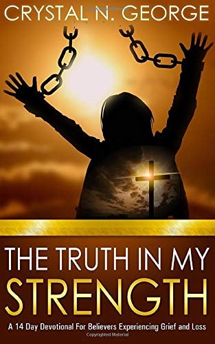 The Truth In My Strength A 14 Day Devotional For Believers Experiencing Grief and Loss