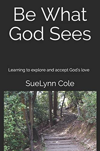 Be What God Sees Learning to Explore and Accept God's Love