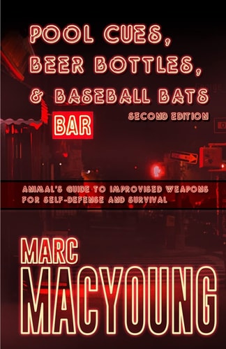 Pool Cues, Beer Bottles, and Baseball Bats Animal's Guide to Improvised Weapons for Self-Defense and Survival