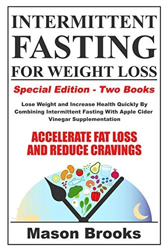 Intermittent Fasting For Weight Loss Special Edition - Lose Weight and Increase Health Quickly By Combining Intermittent Fasting With Apple Cider Vinegar Supplementation