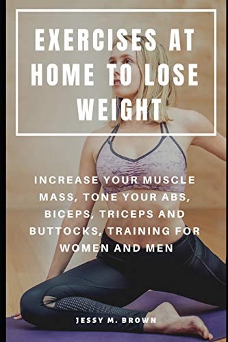 Exercises at Home to Lose Weight Increase Your Muscle Mass, Tone Your Abs, Biceps, Triceps and Buttocks, Training for Women and Men