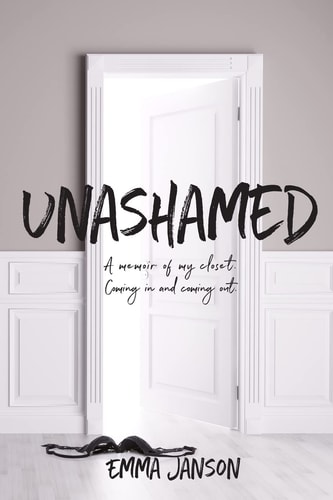 Unashamed A Memoir of My Closet Coming in and Coming Out