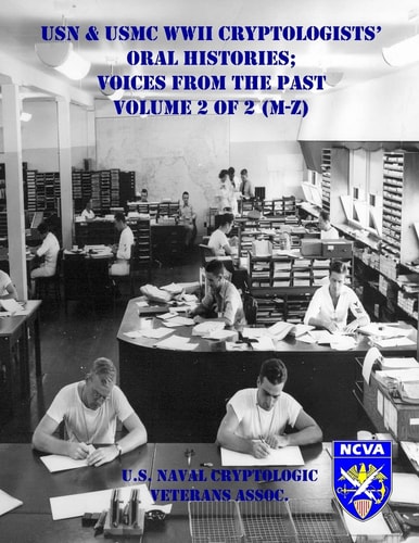 USN and USMC WWII Cryptologists' Oral Histories; Voices from the Past - Vol. 2 Of 2 (M-Z)