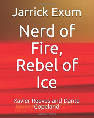 Nerd of Fire, Rebel of Ice Xavier Reeves and Dante Copeland