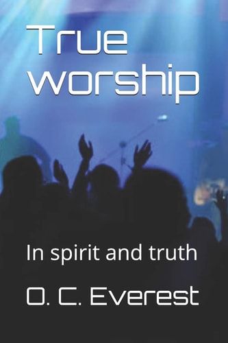 True Worship In Spirit and Truth