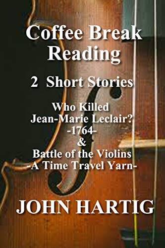 Coffee Break Reading Who Killed Jean-Marie Leclair? and Battle of the Violins - a Time Travel Story