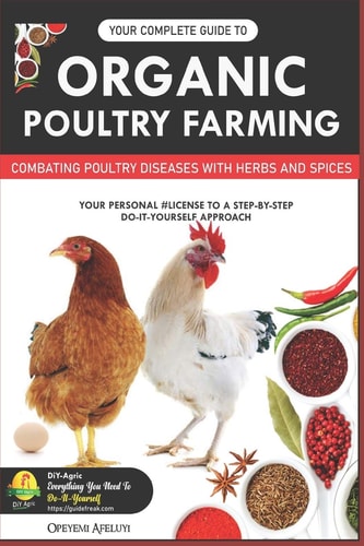 Your Complete Guide to Organic Poultry Farming Using Herbs and Spices to Replace Harmful Antibiotics