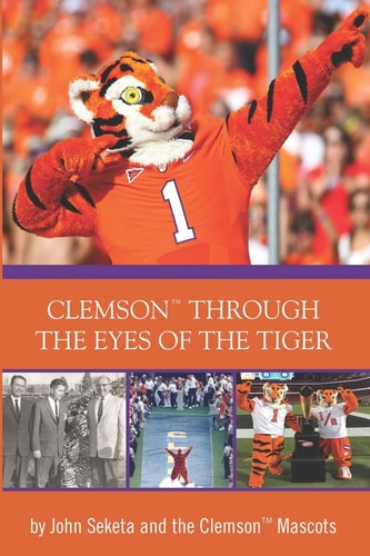 Clemson Through the Eyes of the Tiger Clemson Mascots