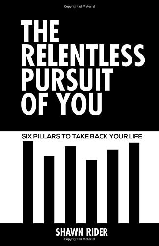 The Relentless Pursuit of You Six Pillars to Take Back Your Life