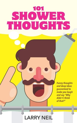 101 Shower Thoughts Funny Thoughts and Deep Ideas Guaranteed to Make You Laugh and Say Why Didn't I Think of That?
