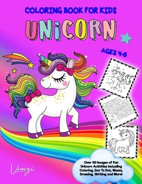 Unicorn Coloring Book for Kids Ages 4-8: Over 50 Images of Fun Unicorn Activities Including Coloring, Dot to Dot, Mazes, Drawing, Writing and More!