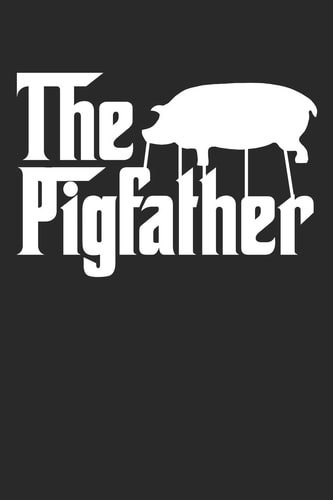 The Pigfather Funny Pig Farmer Animal Notebook (6x9)