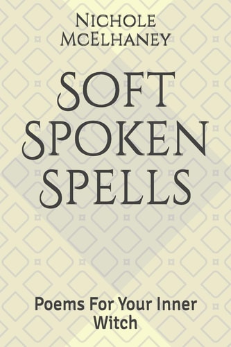 Soft Spoken Spells Poems for Your Inner Witch