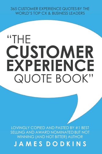 The Customer Experience Quote Book 365 Customer Experience Quotes By The World's Top CX & Business Leaders