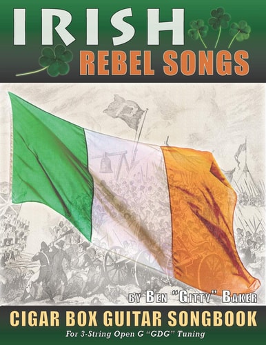 Irish Rebel Songs Cigar Box Guitar Songbook 35 Classic Patriotic Songs from Ireland and Scotland - Tablature, Lyrics and Chords for 3-String GDG Tuning