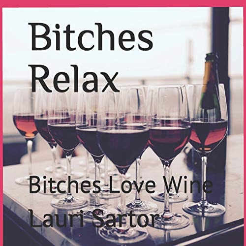 Bitches Relax Bitches Love Wine