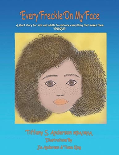 Every Freckle On My Face A Short Story for Kids and Adults to Embrace Everything that Makes Them UNIQUE!