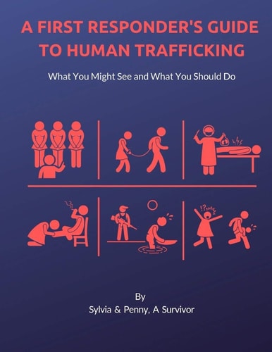 A First Responder's Guide to Human Trafficking What You Might See and What You Should Do