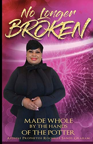No Longer Broken Made Whole by the Hands of the Potter