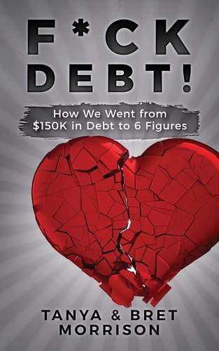 F*ck Debt! How We Went from $150k in Debt to 6 Figures