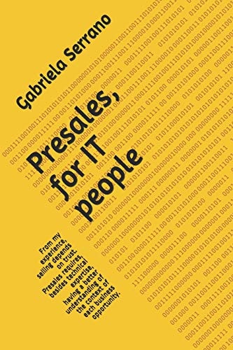Presales, for It People From My Experience, Selling Depends on Trust. Presales Requires, Besides Technical Expertise, Having a Better Understanding of the Context of Each Business Opportunity.