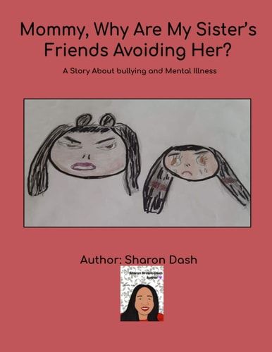 Mommy, Why Are My Sister's Friends Avoiding Her? A Story About Bullying and Mental Illness