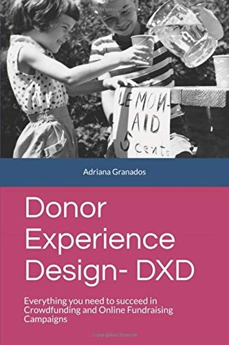 Donor Experience Design - DXD Everything You Need to Succeed in Crowdfunding and Online Fundraising Campaigns